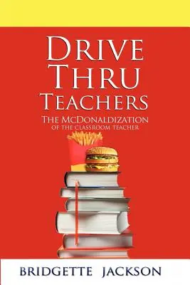 Drive Thru Teachers: La McDonaldización del Profesor en el Aula - Drive Thru Teachers: The McDonaldization of the Classroom Teacher