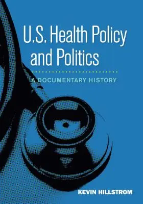 Política sanitaria y política de Estados Unidos: Una historia documental - U.S. Health Policy and Politics: A Documentary History