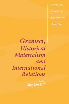 Gramsci, el materialismo histórico y las relaciones internacionales - Gramsci, Historical Materialism and International Relations