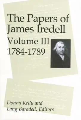 Los papeles de James Iredell, Volumen III: 1784-1789 - The Papers of James Iredell, Volume III: 1784-1789