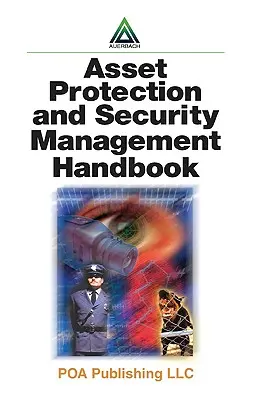 Manual de protección de activos y gestión de la seguridad - Asset Protection and Security Management Handbook