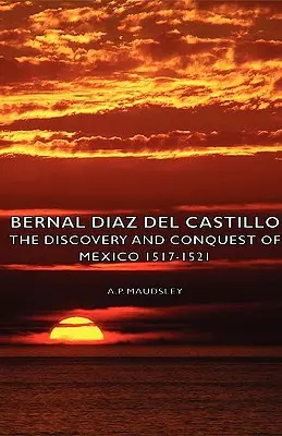 Bernal Díaz del Castillo - El descubrimiento y la conquista de México 1517-1521 - Bernal Diaz del Castillo - The Discovery and Conquest of Mexico 1517-1521