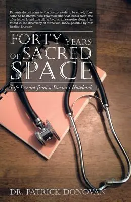 Cuarenta años de espacio sagrado: Lecciones de vida del cuaderno de un médico - Forty Years of Sacred Space: Life Lessons from a Doctor's Notebook