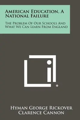 La educación estadounidense, un fracaso nacional: El problema de nuestras escuelas y lo que podemos aprender de Inglaterra - American Education, A National Failure: The Problem Of Our Schools And What We Can Learn From England