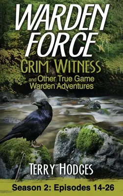 Warden Force: Grim Witness and Other True Game Warden Adventures: Episodios 14-26 - Warden Force: Grim Witness and Other True Game Warden Adventures: Episodes 14-26