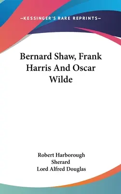 Bernard Shaw, Frank Harris y Oscar Wilde - Bernard Shaw, Frank Harris And Oscar Wilde