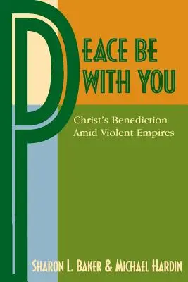 La paz sea con vosotros La bendición de Cristo en medio de imperios violentos - Peace Be with You: Christ's Benediction Amid Violent Empires