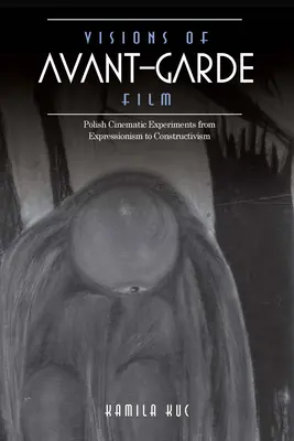 Visiones del cine de vanguardia: Experimentos cinematográficos polacos del expresionismo al constructivismo - Visions of Avant-Garde Film: Polish Cinematic Experiments from Expressionism to Constructivism