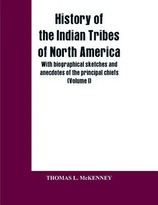 Historia de las tribus indias de Norteamérica; con bosquejos biográficos y anécdotas de los principales jefes: (Volumen I) - History of the Indian Tribes of North America; with biographical sketches and anecdotes of the principal chiefs: (Volume I)