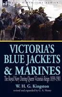 Las Chaquetas Azules y los Marines de Victoria: La Marina Real durante el reinado de la reina Victoria 1839-1901 - Victoria's Blue Jackets & Marines: The Royal Navy During Queen Victoria's Reign 1839-1901