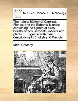 La Historia Natural de Carolina, Florida y las Islas Bahamas: Contiene figuras de aves, bestias, peces, serpientes, insectos y plantas: ... T - The Natural History of Carolina, Florida, and the Bahama Islands: Containing the Figures of Birds, Beasts, Fishes, Serpents, Insects and Plants: ... T