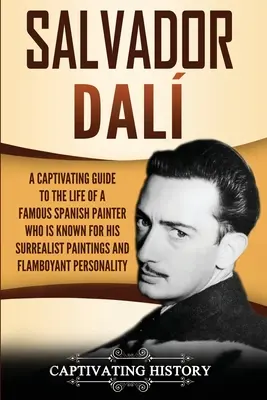 Salvador Dal: Una guía cautivadora de la vida de un famoso pintor español conocido por sus cuadros surrealistas y su extravagante p - Salvador Dal: A Captivating Guide to the Life of a Famous Spanish Painter Who Is Known for His Surrealist Paintings and Flamboyant P