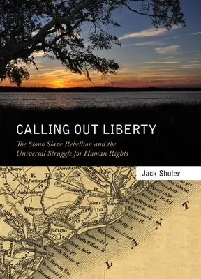 Calling Out Liberty: La rebelión de los esclavos de Stono y la lucha universal por los derechos humanos - Calling Out Liberty: The Stono Slave Rebellion and the Universal Struggle for Human Rights