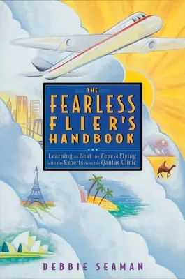 El manual del aviador intrépido: El método internacionalmente reconocido para superar el miedo a volar - The Fearless Flier's Handbook: The Internationally Recognized Method for Overcoming the Fear of Flying