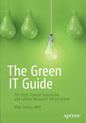 La Guía Verde: Diez pasos hacia una infraestructura informática sostenible y neutra en emisiones de carbono - The Green It Guide: Ten Steps Toward Sustainable and Carbon-Neutral It Infrastructure