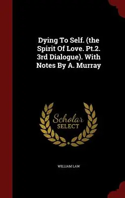 Morir a sí mismo. (The Spirit Of Love. Pt.2. 3rd Dialogue). Con notas de A. Murray - Dying To Self. (the Spirit Of Love. Pt.2. 3rd Dialogue). With Notes By A. Murray