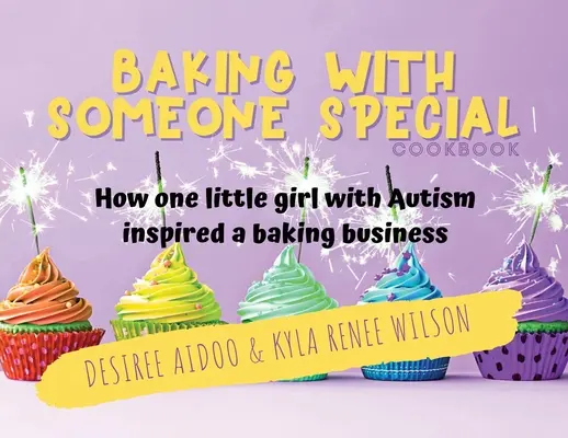 Baking With Someone Special Cookbook: Cómo una niña autista inspiró un negocio de repostería - Baking With Someone Special Cookbook: How One Little Girl With Autism Inspired A Baking Business