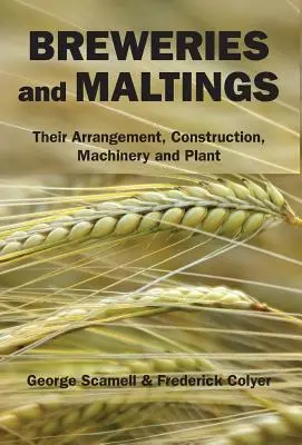 Cervecerías y malterías: Disposición, construcción, maquinaria e instalaciones - Breweries and Maltings: Their Arrangement, Construction, Machinery, and Plant