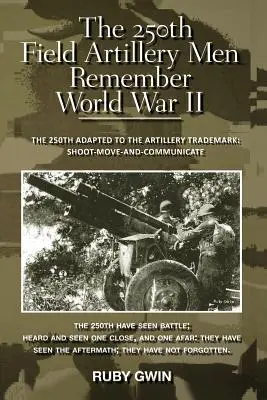 El 250º de Artillería de Campaña recuerda la Segunda Guerra Mundial: El 250º se adaptó a la marca de artillería: Shoot-Move-And-Communicate - The 250th Field Artillery Men Remember World War II: The 250th Adapted to the Artillery Trademark: Shoot-Move-And-Communicate