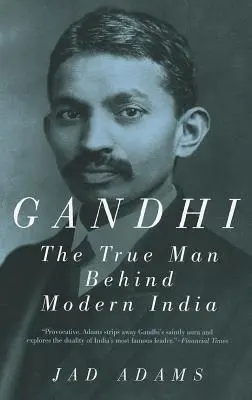 Gandhi: El verdadero hombre detrás de la India moderna - Gandhi: The True Man Behind Modern India