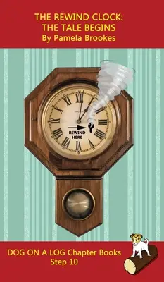 El reloj de rebobinado. The Tale Begins Chapter Book: Los libros de fonética con sonidos ayudan a los lectores en desarrollo, incluidos los estudiantes con dislexia, a aprender a leer (Step - The Rewind Clock. The Tale Begins Chapter Book: Sound-Out Phonics Books Help Developing Readers, including Students with Dyslexia, Learn to Read (Step