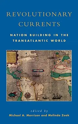 Corrientes revolucionarias: La construcción nacional en el mundo transatlántico - Revolutionary Currents: Nation Building in the Transatlantic World