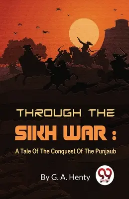 A través de la guerra sij: historia de la conquista del Punjab - Through The Sikh War: A Tale Of The Conquest Of The Punjaub