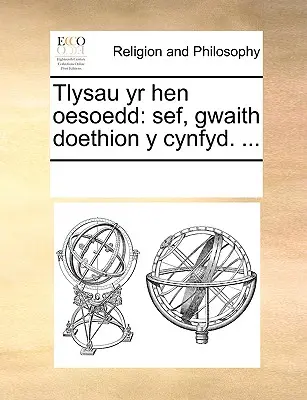 Tlysau Yr Hen Oesoedd: Sef, Gwaith Doethion Y Cynfyd. ...