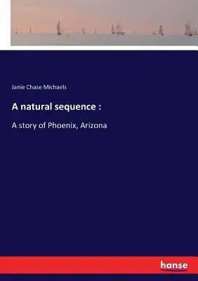 Una secuencia natural: Una historia de Phoenix, Arizona - A natural sequence: A story of Phoenix, Arizona