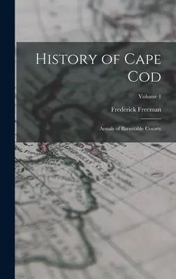 Historia de Cape Cod: Anales del condado de Barnstable; Volumen 1 - History of Cape Cod: Annals of Barnstable County; Volume 1