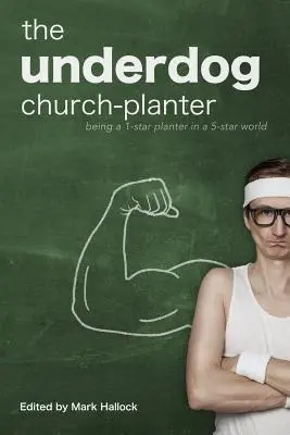 The Underdog Church-Planter: Ser un sembrador de una estrella en un mundo de cinco estrellas - The Underdog Church-Planter: Being a 1-Star Planter in a 5-Star World