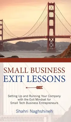 Lecciones para salir de la pequeña empresa: Cómo crear y dirigir su empresa con la mentalidad de salida para emprendedores tecnológicos de pequeñas empresas - Small Business Exit Lessons: Setting Up and Running Your Company with the Exit Mindset for Small Business Tech Entrepreneurs