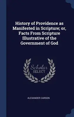 Historia de la Providencia según se manifiesta en las Escrituras; o, Hechos de las Escrituras que ilustran el Gobierno de Dios - History of Providence as Manifested in Scripture; or, Facts From Scripture Illustrative of the Government of God