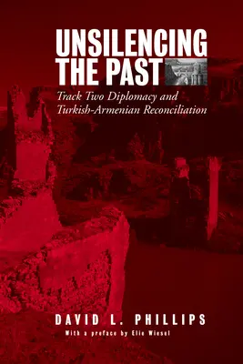 Unsilencing the Past: La diplomacia de la segunda vía y la reconciliación turco-armenia - Unsilencing the Past: Track-Two Diplomacy and Turkish-Armenian Reconciliation