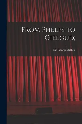 De Phelps a Gielgud; - From Phelps to Gielgud;