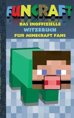 Funcraft - El libro de chistes no oficial para los fans de Minecraft: chistes, humor, niños, divertido, risa, ingenioso; escuela, estudiante, profesor, libro de texto, alemán, p - Funcraft - Das inoffizielle Witzebuch fr Minecraft Fans: Witze, Humor, Kinder, lustig, lachen, witzig; Schule, Schler, Lehrer, Schulbuch, deutsch, P
