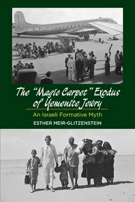 El éxodo en alfombra mágica de los judíos yemeníes: Un mito formativo israelí - Magic Carpet Exodus of Yemenite Jewry: An Israeli Formative Myth