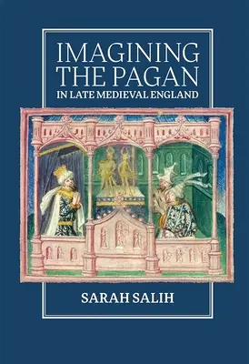 Imagining the Pagan in Late Medieval England (Imaginando al pagano en la Inglaterra medieval tardía) - Imagining the Pagan in Late Medieval England