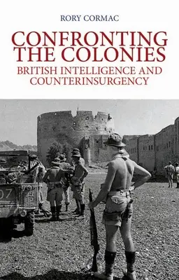 Confronting the Colonies: Inteligencia británica y contrainsurgencia - Confronting the Colonies: British Intelligence and Counterinsurgency