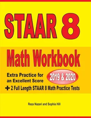 STAAR Grade 8 Math Workbook 2019 & 2020: Práctica adicional para una puntuación excelente + 2 exámenes completos de práctica de matemáticas STAAR GRADO 8 - STAAR Grade 8 Math Workbook 2019 & 2020: Extra Practice for an Excellent Score + 2 Full Length STAAR GRADE 8 Math Practice Tests