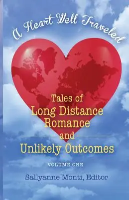 Un corazón bien viajado: Historias de romances a larga distancia y desenlaces improbables - A Heart Well Traveled: Tales of Long Distance Romance and Unlikely Outcomes