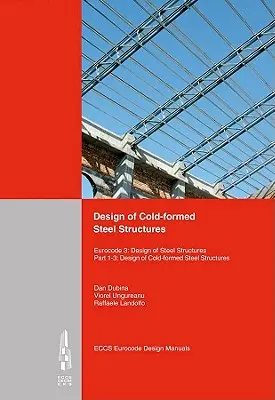 Diseño de estructuras de acero conformadas en frío: Eurocódigo 3: Diseño de estructuras de acero. Parte 1-3 Diseño de estructuras de acero conformadas en frío - Design of Cold-Formed Steel Structures: Eurocode 3: Design of Steel Structures. Part 1-3 Design of Cold-Formed Steel Structures