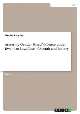 Evaluación de la violencia de género en la legislación ruandesa. Caso de agresión con lesiones - Assessing Gender Based Violence under Rwandan Law. Case of Assault and Battery