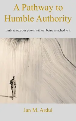 El camino hacia una autoridad humilde: Abrazar tu poder sin apegarte a él - A Pathway to Humble Authority: Embracing your power without being attached to it