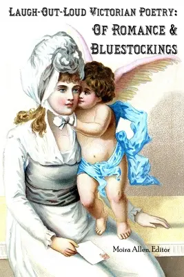 Laugh-Out-Loud Victorian Poetry: De romances y medias azules - Laugh-Out-Loud Victorian Poetry: Of Romance & Bluestockings