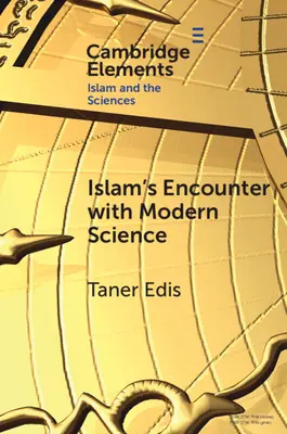 El encuentro del Islam con la ciencia moderna: Una incompatibilidad celestial - Islam's Encounter with Modern Science: A Mismatch Made in Heaven