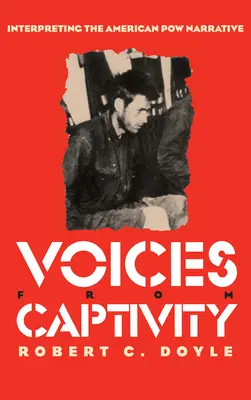 Voces del cautiverio: Interpretación de la narrativa de los prisioneros de guerra estadounidenses - Voices from Captivity: Interpreteting the American POW Narrative