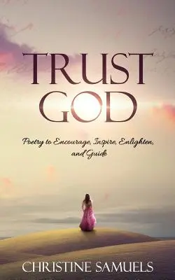 Confía en Dios: Poesía para animar, inspirar, iluminar y guiar - Trust God: Poetry to Encourage, Inspire, Enlighten, and Guide