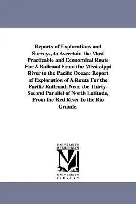 Informes de exploraciones y estudios para determinar la ruta más practicable y económica para un ferrocarril desde el río Mississippi hasta el Pacífico O - Reports of Explorations and Surveys, to Ascertain the Most Practicable and Economical Route for a Railroad from the Mississippi River to the Pacific O