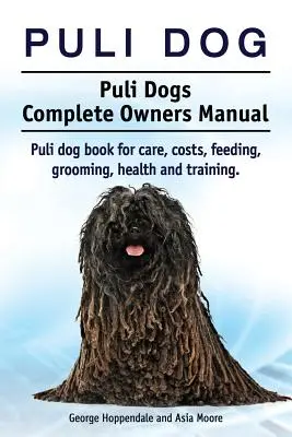 Perro Puli. Manual completo del propietario del perro Puli. Puli libro perro para el cuidado, costos, alimentación, aseo, salud y formación. - Puli dog. Puli Dogs Complete Owners Manual. Puli dog book for care, costs, feeding, grooming, health and training.